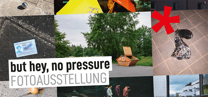 But hey no pressure But hey, no pressure - Fotoausstellung der fotoszene nürnberg